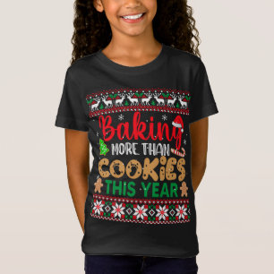Baking More Than Cookies This Year Ugly Christmas T-Shirt