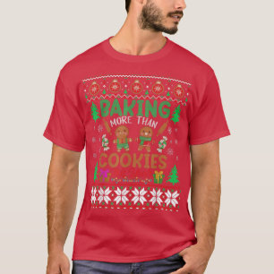 Baking More Than Cookies This Year Ugly Christmas T-Shirt
