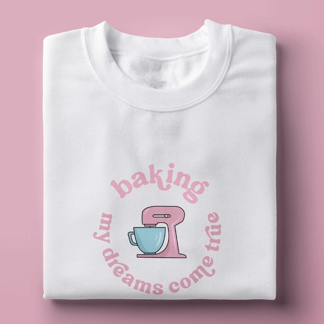 Baking My Dreams Come True Pink Cake Baker Funny T-Shirt (Cute girly pink cake baker t-shirt design in pink and white with retro fonts and mixer illustration)