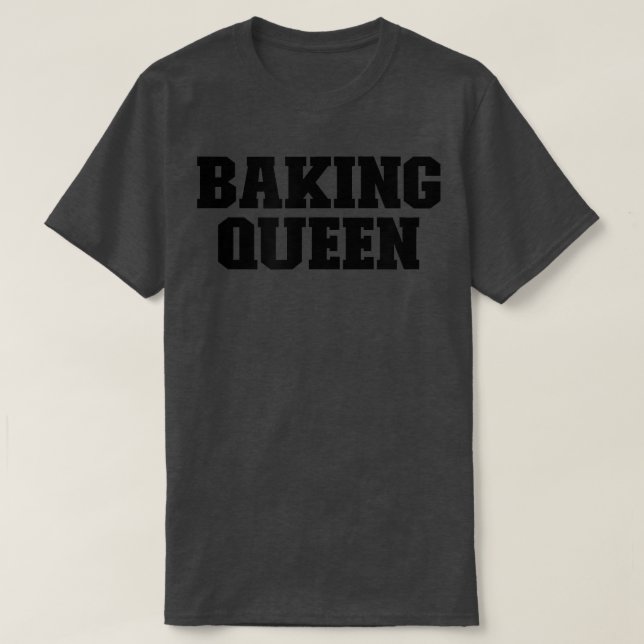 Baking Queen Funny For Her for Him  T-Shirt (Design Front)