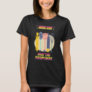 Baking Some Shut The Fucupcakes Funny Saying Humou T-Shirt