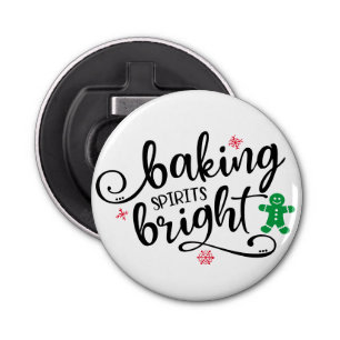 Baking Spirits Bright   Christmas Holiday Fun Bottle Opener