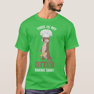 Baking This Is My Otter Baking Shirt Holiday Bakin