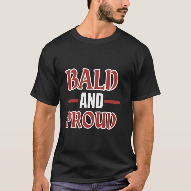 Bald And Proud Bald Funny Bald Head Bald Man Bald  T-Shirt (Front)