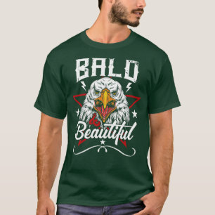 Bald Beautiful Funny Bald Eagle Bald Is Beautiful T-Shirt