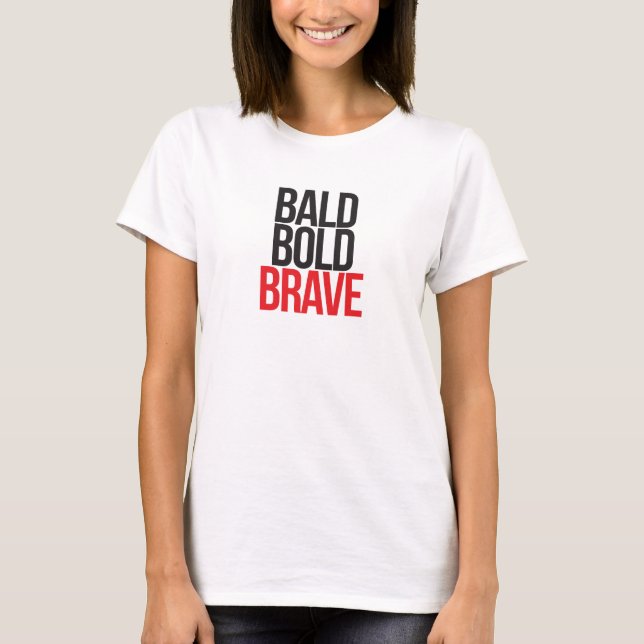 bald bold BRAVE T-Shirt (Front)
