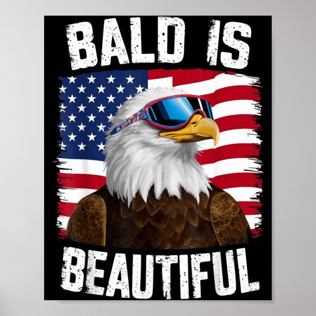 Bald Eagle Bald Is Beautiful 4th of July Poster (Front)