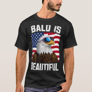 Bald Eagle Bald Is Beautiful 4th of July T-Shirt
