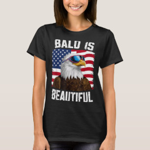 Bald Eagle Bald Is Beautiful 4th of July T-Shirt