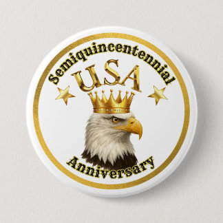 Bald Eagle King USA Semiquincentennial Anniversary 7.5 Cm Round Badge