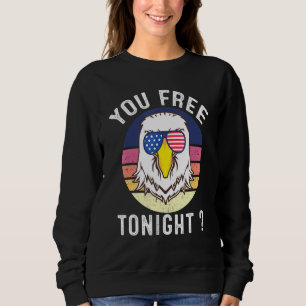 Bald Eagle Usa Flag Sunglasses You Free Tonight Sweatshirt