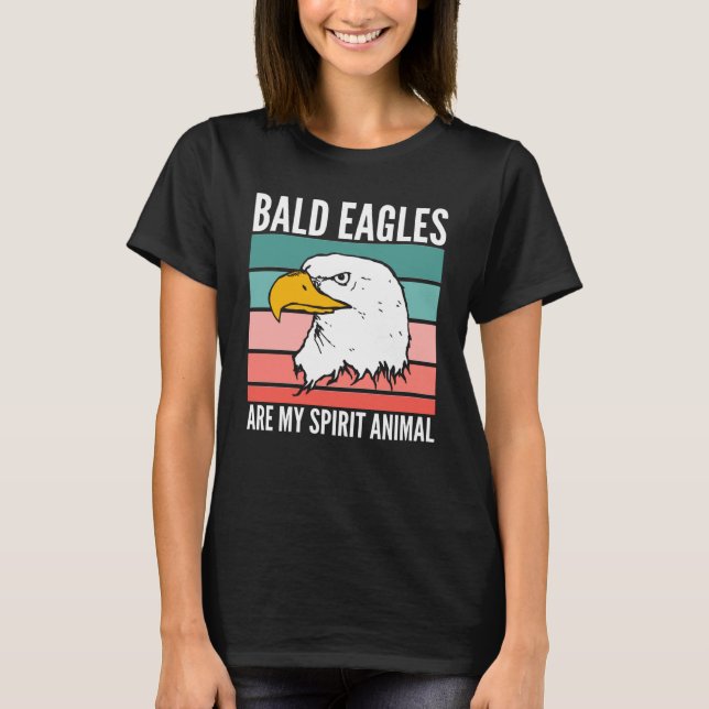 Bald Eagles Are My Spirit Animal T-Shirt (Front)