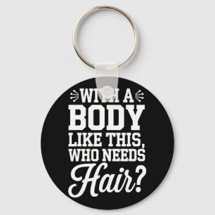 Bald Guy Bodybuilding Funny Gym Gift With A Body T Key Ring