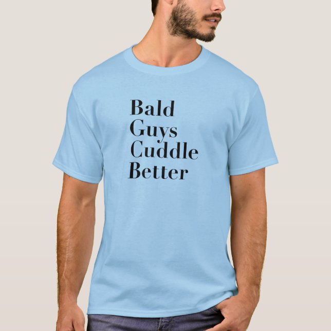 Bald Guys Cuddle Better T-Shirt (Front)