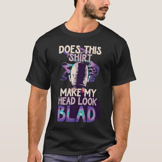 Bald Head Quote Does This Make My Head Look Bald   T-Shirt (Front)