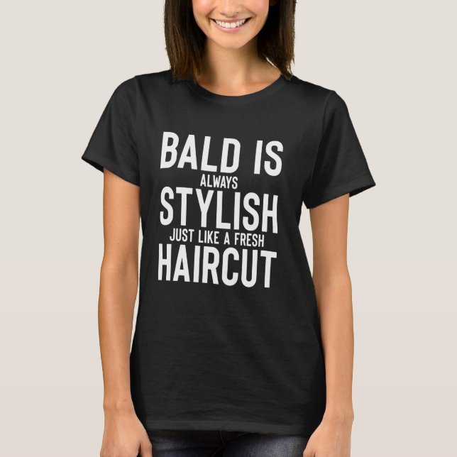 Bald is Always Stylish, Bald Guy, Bald Hair, Funny T-Shirt (Front)