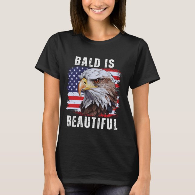 Bald is Beautiful American Bald Eagle 4th of July  T-Shirt (Front)