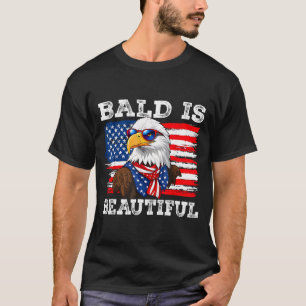 Bald is beautiful bald eagle 4th of july T-Shirt