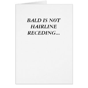 BALD IS NOT HAIRLINE RECEDING...