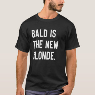 Bald Is The New Blonde, Bald Guy, Bald Hair, Funny T-Shirt