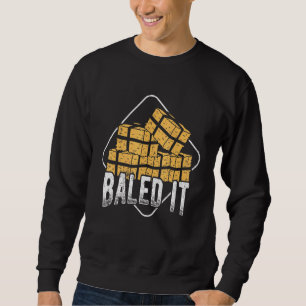 Baled It - Farm Worker Sweatshirt