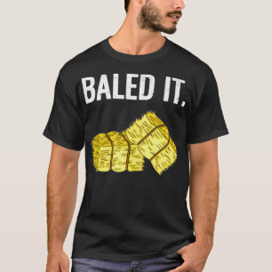 Baled It T-Shirt
