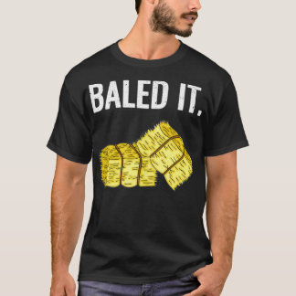 Baled It T-Shirt