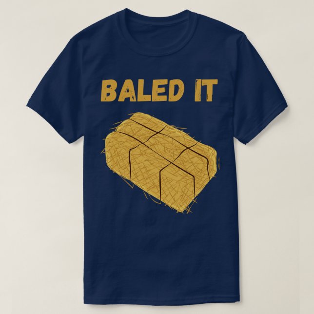 Baled It T-Shirt (Design Front)