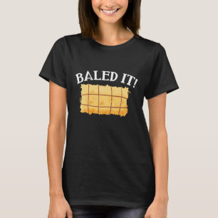 Baled It T-Shirt