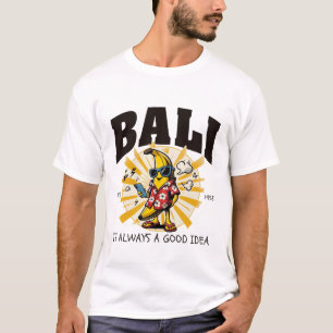 Bali is always a good idea T-Shirt