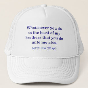 "BALL CAP WITH SCRIPTURE /MATTHEW 25 VERSE 40"