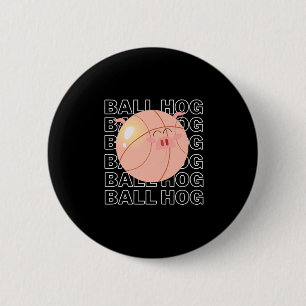 Ball Hog- Funny Basketball Lover Gift 6 Cm Round Badge