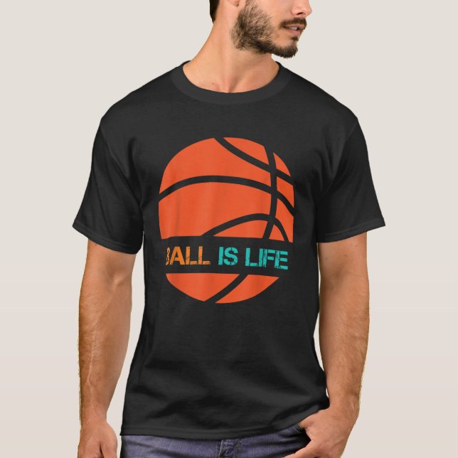 Ball Is Life Sports League Team Players Play Baske T-Shirt (Front)