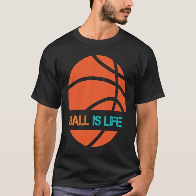 Ball Is Life Sports League Team Players Play Baske T-Shirt (Front)