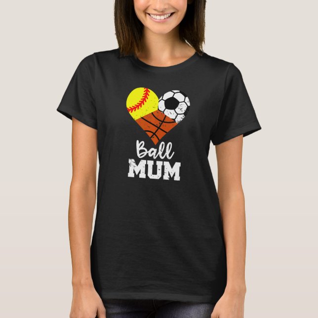 Ball Mum Heart  Softball Soccer Basketball Mum T-Shirt (Front)