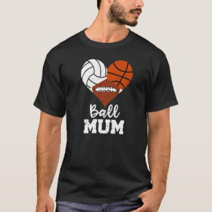 Ball Mum Heart  Volleyball Basketball Football Mum T-Shirt