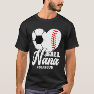 Ball Nana So Proud Baseball Soccer Nana Grandma T-Shirt