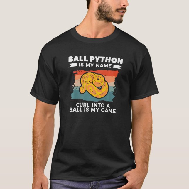 Ball Python Is My Name Curl Into A Ball Is My Game T-Shirt (Front)
