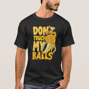 Ball Python Snake  Herpetologist Don't Touch My Ba T-Shirt