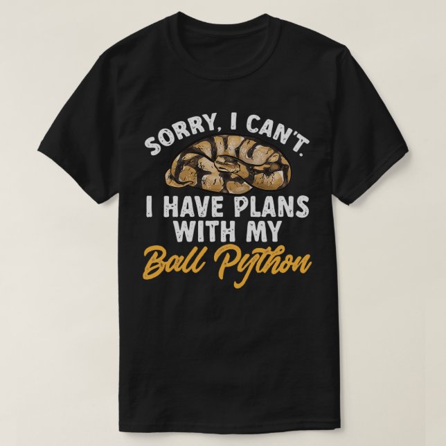 Ball Python Snake I Have Plans With My Ball Python T-Shirt (Design Front)