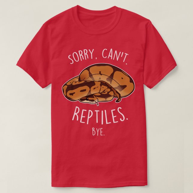 Ball Python Sorry Cant Reptiles Bye T-Shirt (Design Front)