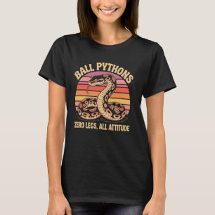 Ball Pythons Zero legs all attitude Snake Ball Pyt T-Shirt