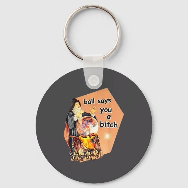 Ball Says You A Btch Meme  Key Ring (Front)