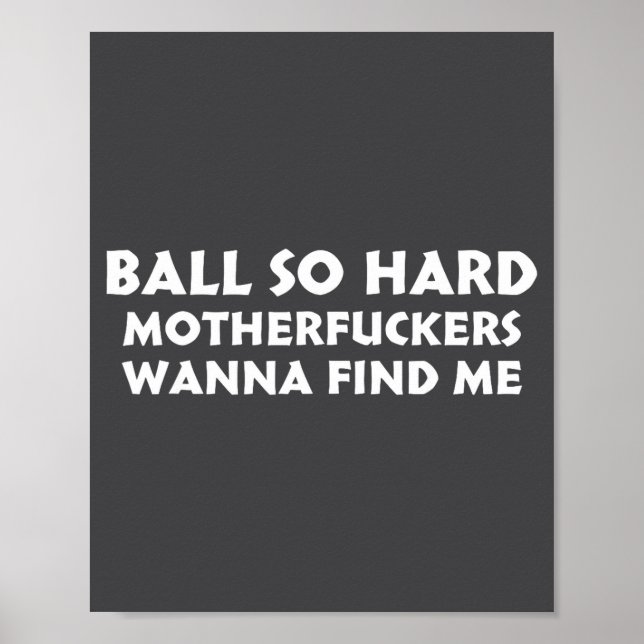 Ball So Hard Motherforers W Find Me Funny Quote  Poster (Front)