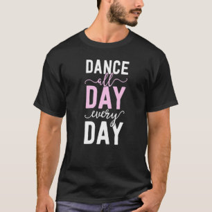 Balle For Girls Women Ballerina Dance All Day T-Shirt