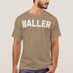Ballerfunny saying sarcastic novelty humour cool T-Shirt