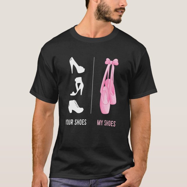   Ballerina  Ballet    Your Shoes My Toe Shoes T-Shirt (Front)