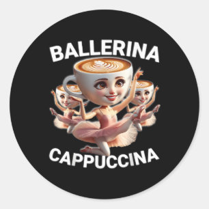 Ballerina Cappuccina Italian Brainrot Meme Funny  Classic Round Sticker