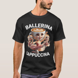 Ballerina Cappuccina Italian Brainrot Meme Funny  T-Shirt