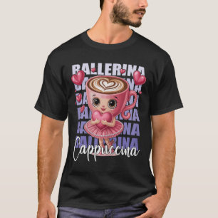 Ballerina Cappuccino - With A Pink Heart In Her Ar T-Shirt